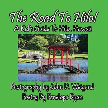 portada The Road to Hilo! a Kid's Guide to Hilo, Hawaii (in English)