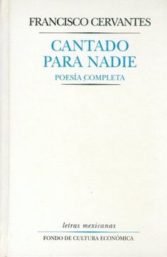 portada Cantado Para Nadie: Poes-A Completa (Letras Mexicanas) (in Spanish)