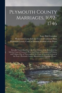 portada Plymouth County Marriages, 1692-1746; Literally Transcribed From the First Volume of the Records of the Inferior Court of Common Pleas, and From an Un (in English)