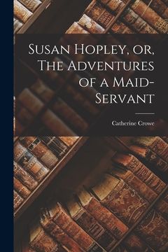 portada Susan Hopley, or, The Adventures of a Maid-Servant (en Inglés)