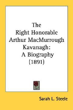 portada the right honorable arthur macmurrough kavanagh: a biography (1891) (in English)