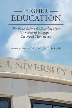 portada Higher Education: The Stories Behind the Founding of the University of Bridgeport College of Chiropractic (en Inglés)