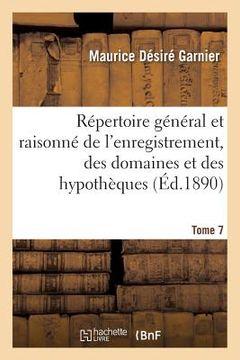 portada Répertoire Général Et Raisonné de l'Enregistrement, Des Domaines Et Des Hypothèques. Tome 7: Nouveau Traité En Forme de Dictionnaire Des Droits d'Enre (en Francés)
