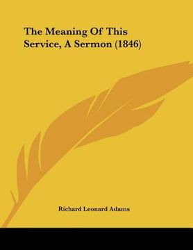 portada the meaning of this service, a sermon (1846) (en Inglés)
