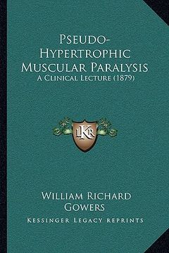 portada pseudo-hypertrophic muscular paralysis: a clinical lecture (1879) (in English)