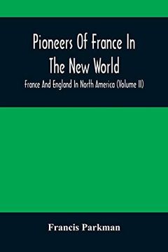 portada Pioneers of France in the new World. France and England in North America (Volume ii) 