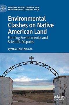 portada Environmental Clashes on Native American Land: Framing Environmental and Scientific Disputes (Palgrave Studies in Media and Environmental Communication) (en Inglés)