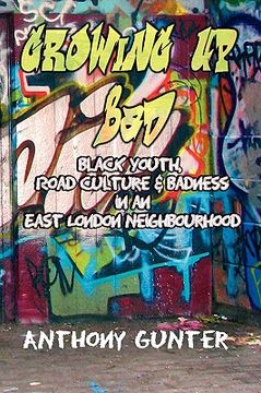 portada growing up bad? black youth, 'road' culture and badness in an east london neighbourhood (en Inglés)