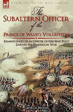 portada the subaltern officer of the prince of wales's volunteers: the reminiscences of an officer of hm 82nd foot during the peninsular war (en Inglés)