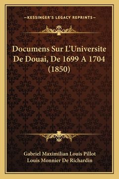 portada Documens Sur L'Universite De Douai, De 1699 A 1704 (1850) (en Francés)