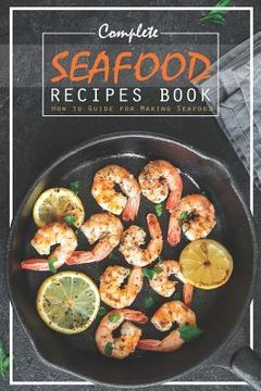 portada Complete Seafood Recipes Book: How to Guide for Making Seafood (en Inglés)