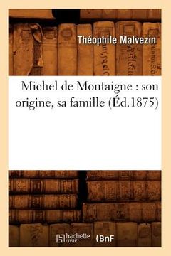 portada Michel de Montaigne: Son Origine, Sa Famille (Éd.1875) (en Francés)