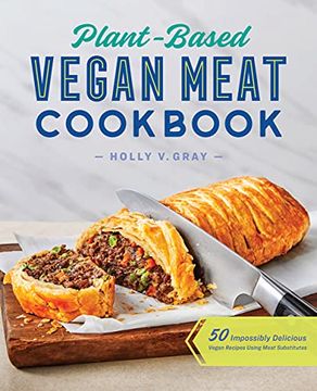portada Plant-Based Vegan Meat Cookbook: 50 Impossibly Delicious Vegan Recipes Using Meat Substitutes (en Inglés)