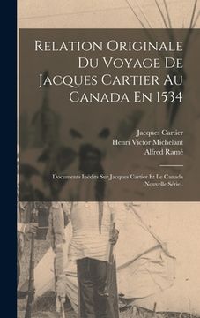portada Relation Originale Du Voyage De Jacques Cartier Au Canada En 1534: Documents Inédits Sur Jacques Cartier Et Le Canada (Nouvelle Série). (en Francés)