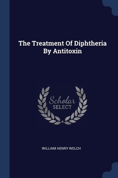 portada The Treatment Of Diphtheria By Antitoxin (en Inglés)