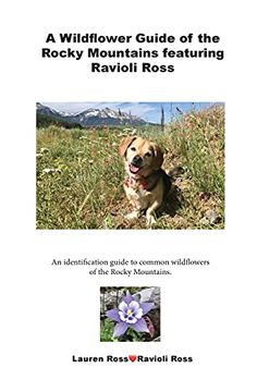 portada A Wildflower Guide of the Rocky Mountains Featuring Ravioli Ross: An Identification Guide to Common Wildflowers of the Rocky Mountains. (en Inglés)