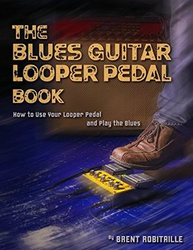 portada The Blues Guitar Looper Pedal Book: How to use Your Looper Pedal and Play the Blues (en Inglés)