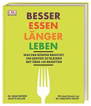 portada Besser Essen, Länger Leben: Was der Körper Braucht, um Gesund zu Bleiben. Mit Über 100 Rezepten. Mit Einem Vorwort von dr. Christoph Specht.
