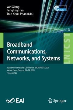 portada Broadband Communications, Networks, and Systems: 12th Eai International Conference, Broadnets 2021, Virtual Event, October 28-29, 2021, Proceedings (en Inglés)