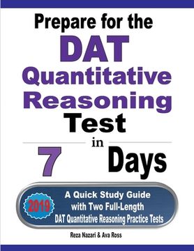 portada Prepare for the DAT Quantitative Reasoning Test in 7 Days: A Quick Study Guide with Two Full-Length DAT Quantitative Reasoning Practice Tests (en Inglés)