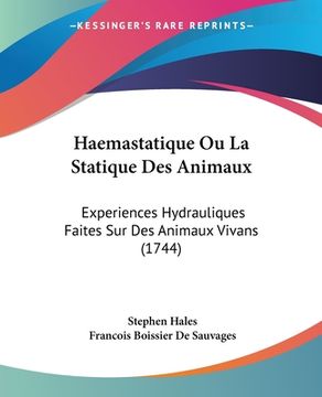 portada Haemastatique Ou La Statique Des Animaux: Experiences Hydrauliques Faites Sur Des Animaux Vivans (1744) (in French)