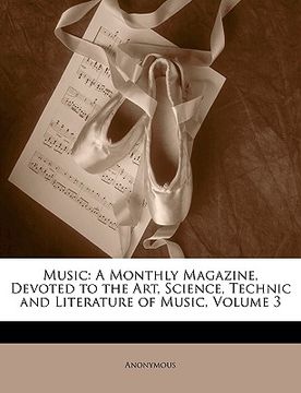 portada music: a monthly magazine, devoted to the art, science, technic and literature of music, volume 3
