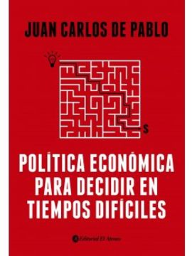 portada POLÍTICA ECONÓMICA PARA DECIDIR EN TIEMPOS DIFÍCILES (in Spanish)