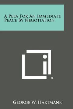 portada A Plea for an Immediate Peace by Negotiation (en Inglés)