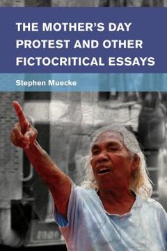 portada The Mother's Day Protest and Other Fictocritical Essays (en Inglés)