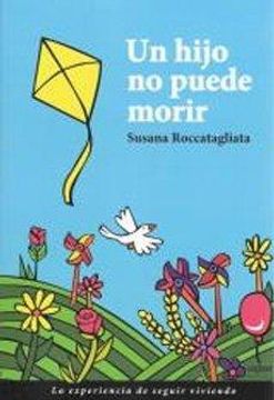 Libro Un Hijo No Puede Morir Susana Roccatagliata Isbn 9789569171062 Comprar En Buscalibre