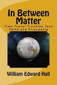 portada In Between Matter: Time Travel Troubles Test Faith and Friendship (en Inglés)