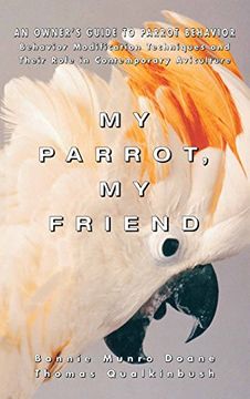 portada My Parrot, my Friend: An Owner's Guide to Parrot Behavior: Owner's Guide to Parrot Behaviour (Howell Reference Books) (in English)