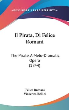 portada Il Pirata, Di Felice Romani: The Pirate, A Melo-Dramatic Opera (1844) (en Italiano)