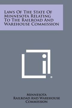 portada Laws of the State of Minnesota Relating to the Railroad and Warehouse Commission (en Inglés)
