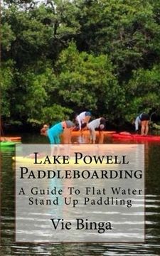portada Lake Powell Paddleboarding: A Guide To Flat Water Stand Up Paddling