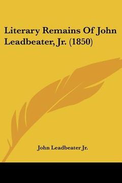 portada literary remains of john leadbeater, jr. (1850) (en Inglés)
