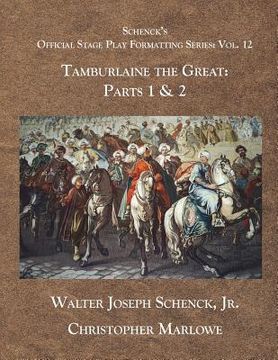 portada Schenck's Official Stage Play Formatting Series: Vol 12: Tamburlaine the Great: Parts 1 & 2 (en Inglés)