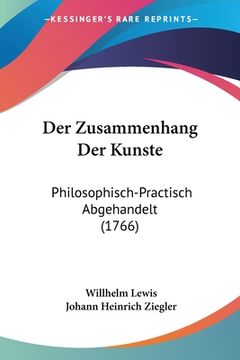 portada Der Zusammenhang Der Kunste: Philosophisch-Practisch Abgehandelt (1766) (en Alemán)