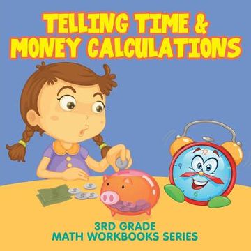 portada Telling Time & Money Calculations: 3rd Grade Math Workbooks Series (en Inglés)