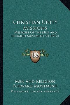 portada christian unity missions: messages of the men and religion movement v4 (1912) (in English)
