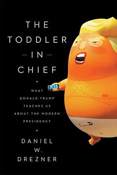 portada The Toddler in Chief: What Donald Trump Teaches us About the Modern Presidency (en Inglés)