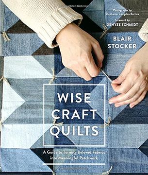 portada Wise Craft Quilts: A Guide to Turning Beloved Fabrics Into Meaningful Patchwork 