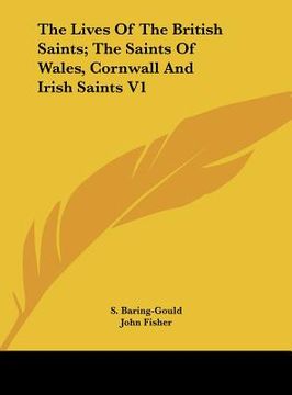 portada the lives of the british saints; the saints of wales, cornwall and irish saints v1 (en Inglés)