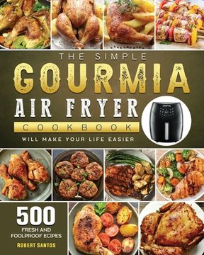 portada The Simple Gourmia Air Fryer Cookbook: 500 Fresh and Foolproof Recipes that Will Make Your Life Easier (en Inglés)