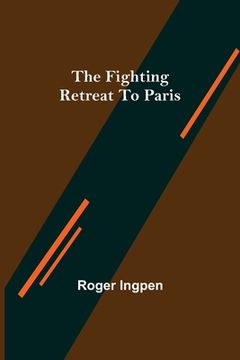 portada The Fighting Retreat To Paris (en Inglés)