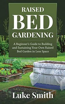portada Raised bed Gardening: A Beginner's Guide to Building and Sustaining Your own Raised bed Garden in Less Space (in English)