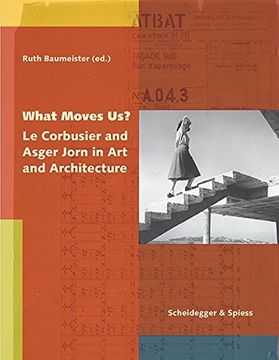 portada What Moves Us?: Le Corbusier and Asger Jorn in Art and Architecture