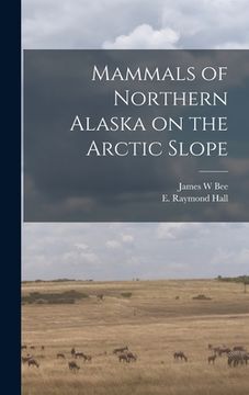 portada Mammals of Northern Alaska on the Arctic Slope (in English)