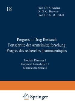 portada Progress in Drug Research / Fortschritte der Arzneimittelforschung / Progrès des recherches pharmaceutiques: Tropical Diseases I / Tropische Krankheiten I / Maladies tropicales I