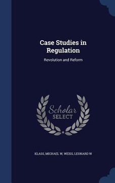 portada Case Studies in Regulation: Revolution and Reform (en Inglés)